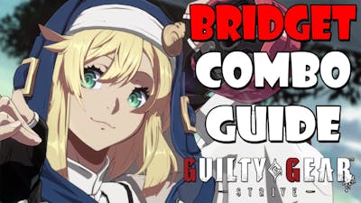 Guilty Gear Strive - Bridget Combo Guide