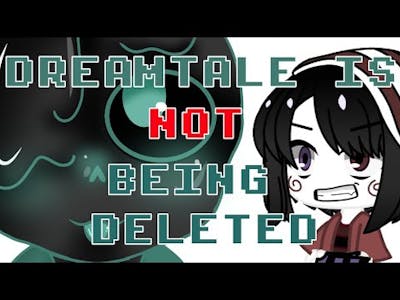 Dreamtale is NOT being deleted | I am pissed [Kuro x]