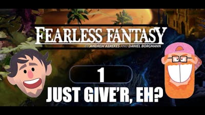 Just Give&#39;r, Eh? FEARLESS FANTASY -  Let&#39;s Fail! Episode 1