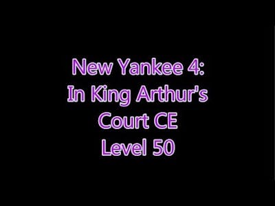 New Yankee 4: In King Arthurs Court Level 50