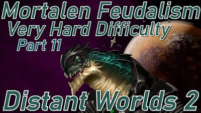 Distant Worlds 2 | Part 11 | Mortalen Very Hard Difficulty