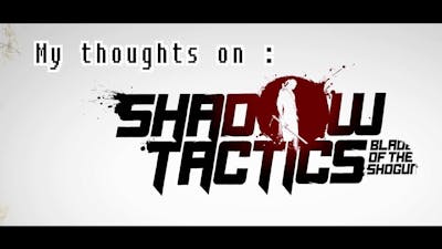 My thoughts on Shadow Tactics: Blades of the Shogun