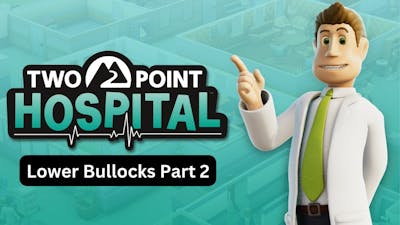 Two Point Hospital Lower Bullocks Part 2