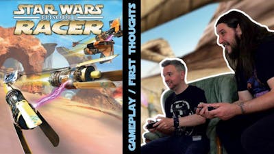 Star Wars : Episode 1 Racer | Gameplay &amp; First Thoughts