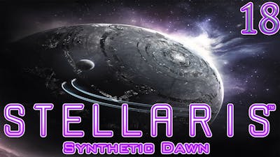 Lets Play Stellaris Synthetic Dawn Part 18