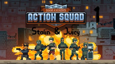 Stalin &amp; Juicy Plays: Door Kickers Action Squad