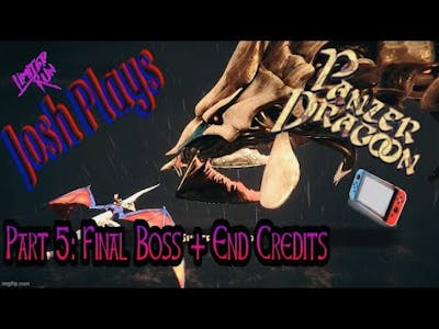 Josh Plays Panzer Dragoon Remake: Part 5 (Final Boss + End Credits)