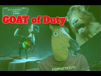 GOAT of Duty - In A World Full of Goats Only Horseteeth Can Win