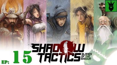 Let&#39;s play Shadow Tactics - Blades of The Shogun with KustJidding - Episode 15