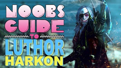 NOOBS GUIDE to LUTHOR HARKON