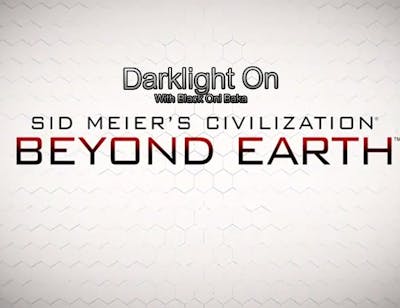 Darklight On with Black Oni Baka: Civilization Beyond Earth