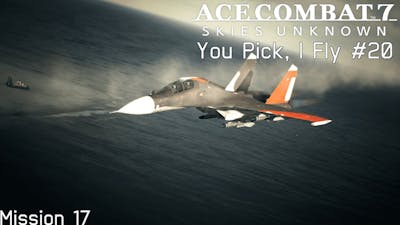 You Pick, I Fly | Part 20 | Ace Combat 7 Skies Unknown | Hard
