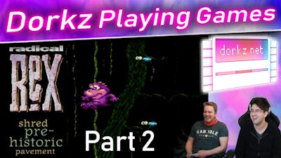 Dorkz Playing Games   Radical Rex Part 2