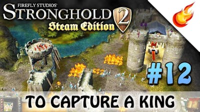 To Capture A King - STRONGHOLD 2 - Military Campaign - CHAPTER 12