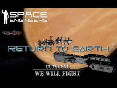 Space Engineers - Return to Earth - Cutscene - We Will Fight