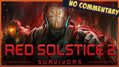 #4 Red Solstice 2 Survivors – No Commentary –
