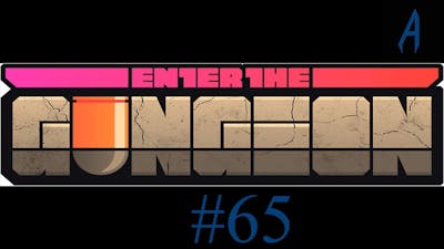 I Gotta Step Up My Game! | Enter The Gungeon - Part 65