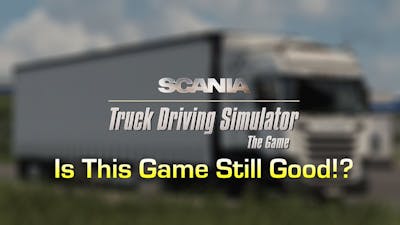 IS THIS GAME STILL GOOD AFTER 11 YEARS!? | Scania Truck Driving Simulator
