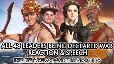 CIV 6 - ALL 48 LEADERS WE DECLARE WAR SPEECH [CIV A to Z ORDER] RISE AND FALL / GATHERING STORM DLC