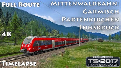 4K Timelapse - Full Route ► Mittenwaldbahn: Garmisch-Partenkirchen - Innsbruck ► Train Simulator