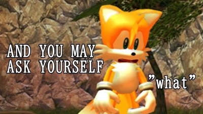 AND YOU MAY ASK YOURSELF...  - Sonic Adventure DX (Part 2)