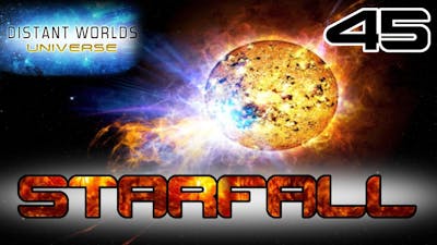 Starfall #45 - FINAL - Distant Worlds Universe - Starfall Mod