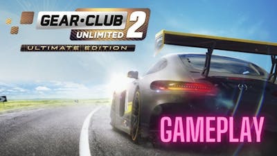 Gameplay Gear Club Unlimited 2 Ultimate Edition PC
