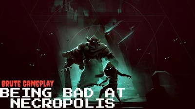 Being Bad at Necropolis (Necropolis Brute Gameplay)