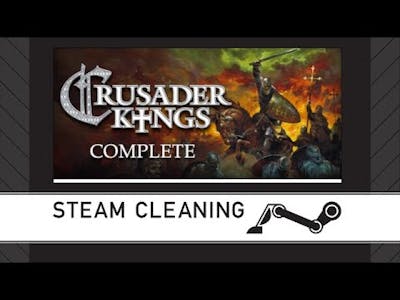Steam Cleaning - Crusader Kings Complete
