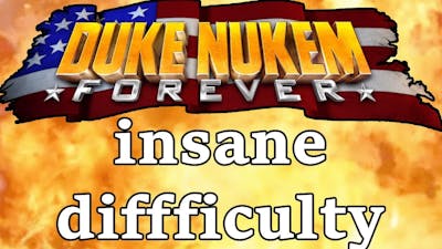 Beating Duke Nukem Forever on insane difficulty