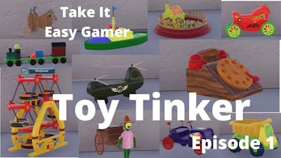 Toy Tinker Simulator - Lets Make Some Toys - Episode 1