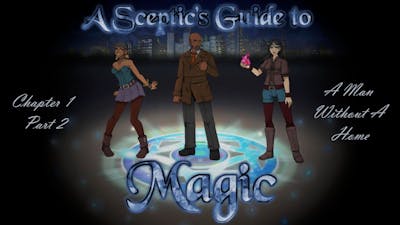 A Sceptic&#39;s Guide to Magic [Chapter 1 Part 2] A Man Without A Home (Let&#39;s Play)