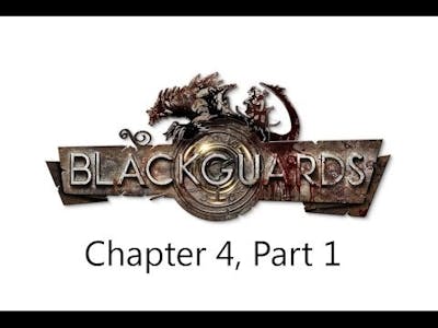 Blackguards Lets Play Series- Chapter 4, Part 1