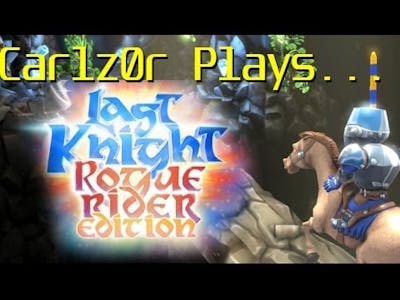 Carlz0r Plays.. Last Knight: Rogue Rider Edition
