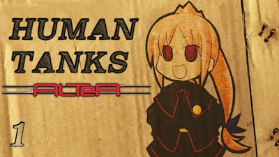 Bread Plays: War of the Human Tanks ALTER [Part 1]