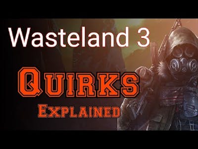 Wasteland 3 quirks explained!