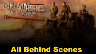[Company of Heroes 1] Tales of Valor All Behind Scenes