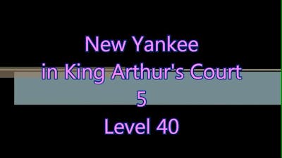 New Yankee in King Arthurs Court 5 Level 40