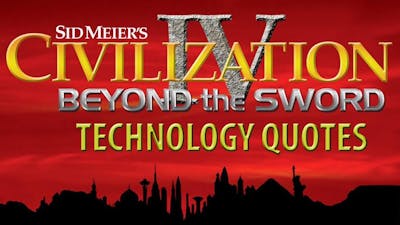 Civilization IV BTS - ALL Tech Quotes [Voiced by Leonard Nimoy]