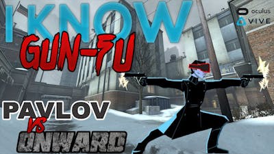 I KNOW GUN-FU | Onward vs. Pavlov | FPS Virtual Reality