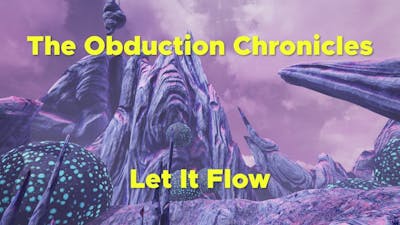 The Obduction Chronicles Episode 2 - Let It Flow