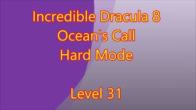 Incredible Dracula 8 - Ocean&#39;s Call Level 31