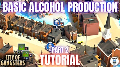 BASIC ALCOHOL PRODUCTION - Tutorial Series Part 2 - City of Gangsters