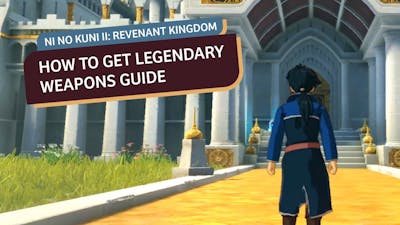 How To Get Legendary Weapons In Ni No Kuni II: Revenant Kingdom