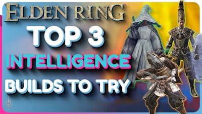 Elden Ring BEST 3 Intelligence Builds To Try! - Endgame Builds