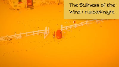 *THE MOST PEACEFUL GAME EVER* / The Stillness of the Wind