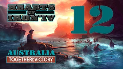 Hearts of Iron IV: TOGETHER FOR VICTORY - Australia! - 12