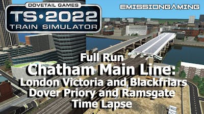 Chatham Main Line London Victoria, Blackfriars  Dover, Ramsgate - Time Lapse - Train Simulator 2022