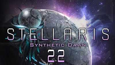 STELLARIS SYNTHETIC DAWN #22 A NEW START Stellaris Synthetic Dawn DLC - Lets Play / Gameplay
