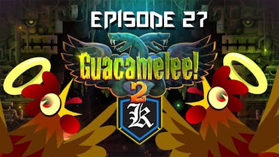 Guacamelee! 2: Episode 27 - Juan Final Push